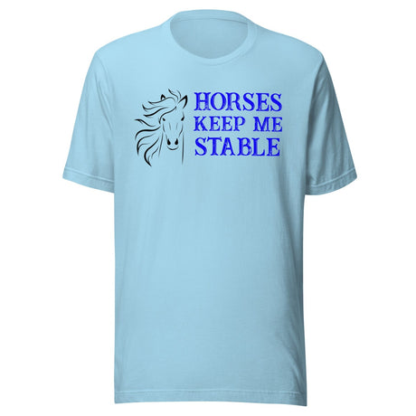 Horses Keep Me Stable Shirt