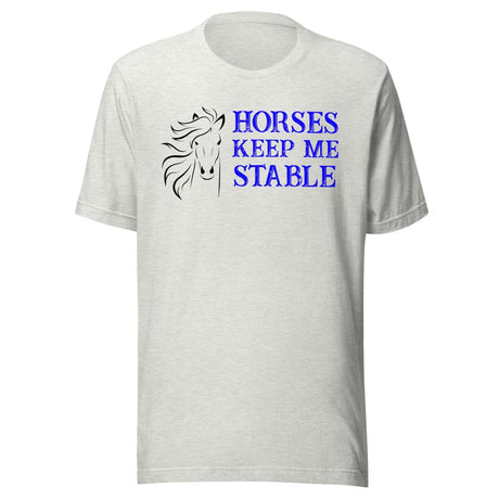 Horses Keep Me Stable Shirt