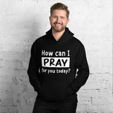 How Can I Pray For Your Today Hoodie