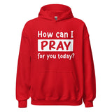 How Can I Pray For Your Today Hoodie