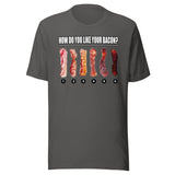 How Do You Like Your Bacon Shirt