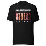 How Do You Like Your Bacon Shirt