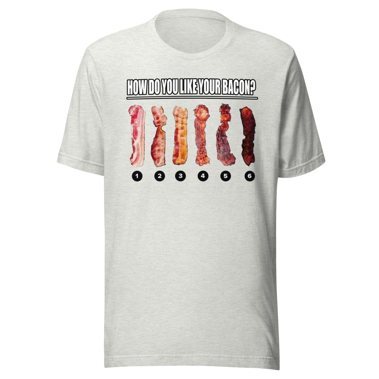How Do You Like Your Bacon Shirt