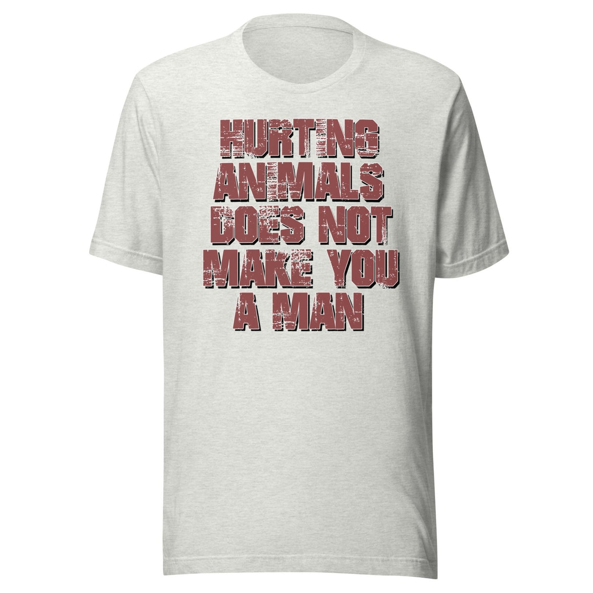 Hurting Animals Does Not Make You A Man Shirt