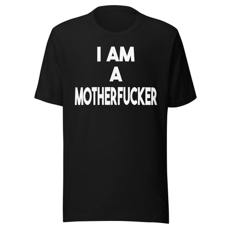 I Am a Motherfucker Shirt