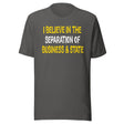 I Believe In The Separation Of Business And State Shirt