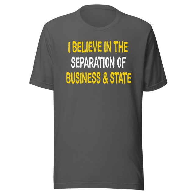 I Believe In The Separation Of Business And State Shirt