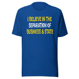 I Believe In The Separation Of Business And State Shirt