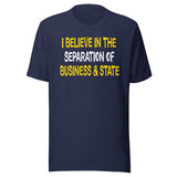 I Believe In The Separation Of Business And State Shirt