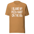 I Blame My Pizza Habit On The 80s Shirt