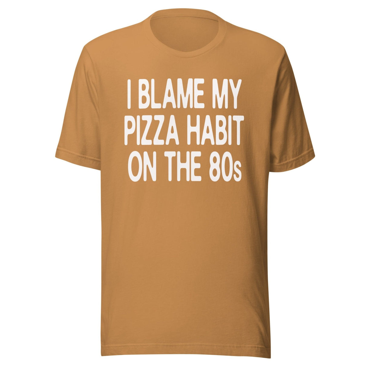 I Blame My Pizza Habit On The 80s Shirt
