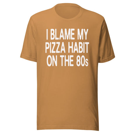 I Blame My Pizza Habit On The 80s Shirt