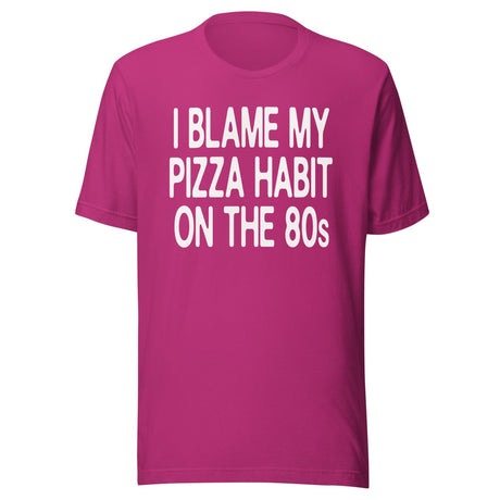 I Blame My Pizza Habit On The 80s Shirt