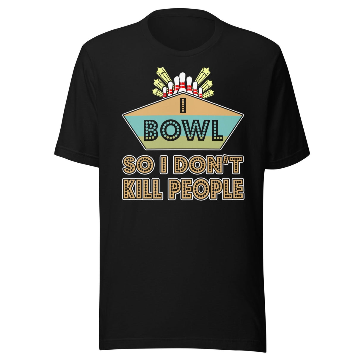 I Bowl So I Don't Kill People Shirt