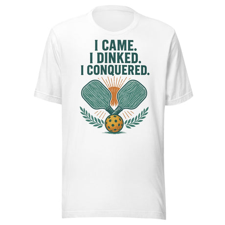 I Came I Dinked I Conquered Pickleball Shirt