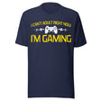 I Can't Adult Right Now I'm Gaming Shirt