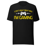 I Can't Adult Right Now I'm Gaming Shirt