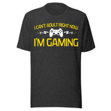 I Can't Adult Right Now I'm Gaming Shirt