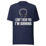 I Can't Hear You I'm Gaming Shirt