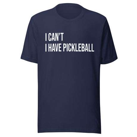 I Can't I Have Pickleball Shirt
