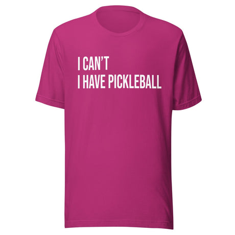 I Can't I Have Pickleball Shirt