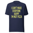 I Can't Make Everyone Happy I'm Not Pizza Shirt