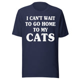 I Can't Wait To Go Home To My Cats Shirt