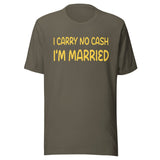 I Carry No Cash I'm Married Shirt