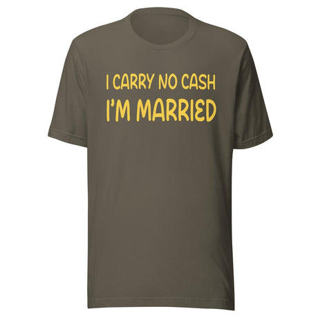 I Carry No Cash I'm Married Shirt