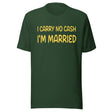 I Carry No Cash I'm Married Shirt