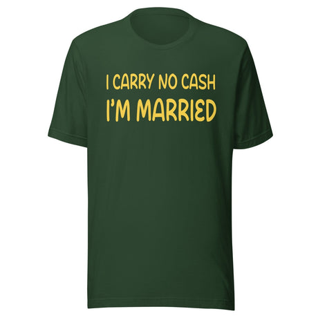 I Carry No Cash I'm Married Shirt