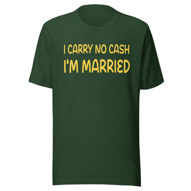 I Carry No Cash I'm Married Shirt