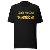 I Carry No Cash I'm Married Shirt