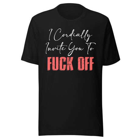 I Cordially Invite You To Fuck Off Shirt