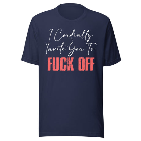 I Cordially Invite You To Fuck Off Shirt