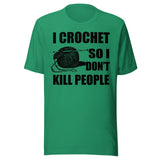I Crochet So I Don't Kill People Shirt