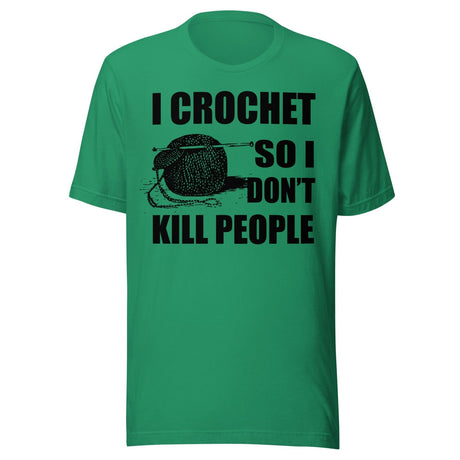 I Crochet So I Don't Kill People Shirt