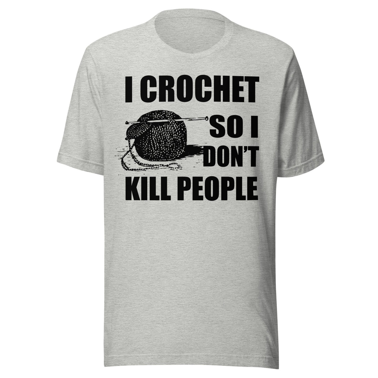 I Crochet So I Don't Kill People Shirt