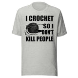 I Crochet So I Don't Kill People Shirt