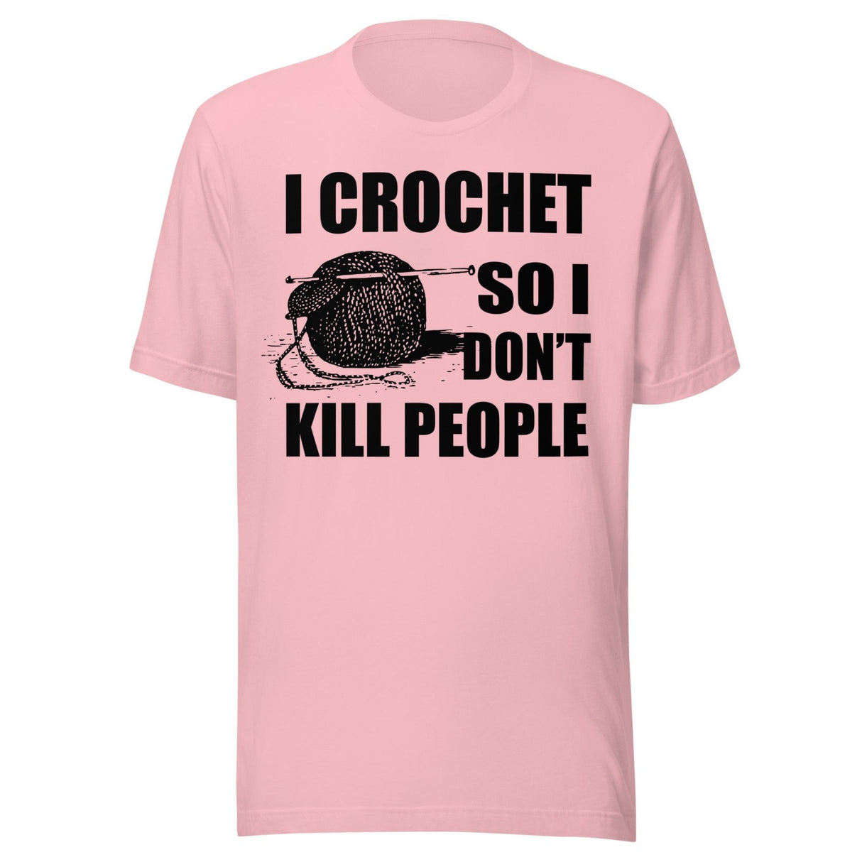 I Crochet So I Don't Kill People Shirt