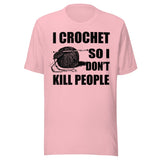 I Crochet So I Don't Kill People Shirt
