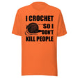 I Crochet So I Don't Kill People Shirt