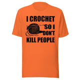 I Crochet So I Don't Kill People Shirt