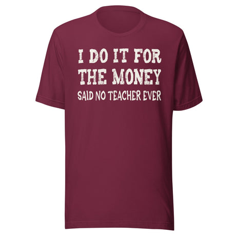 I Do It For The Money Said No Teacher Ever Shirt