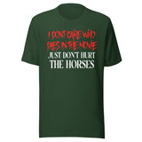 I Don't Care Who Dies In The Movie Horse Shirt