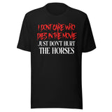 I Don't Care Who Dies In The Movie Horse Shirt