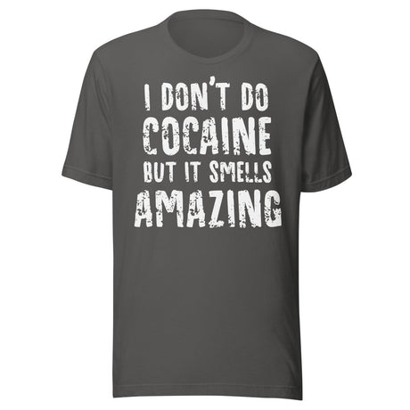 I Don't Do Cocaine But It Smells Amazing Shirt