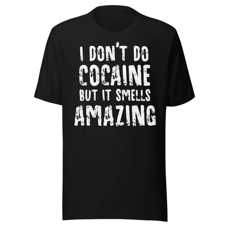 I Don't Do Cocaine But It Smells Amazing Shirt