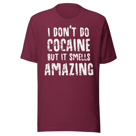 I Don't Do Cocaine But It Smells Amazing Shirt