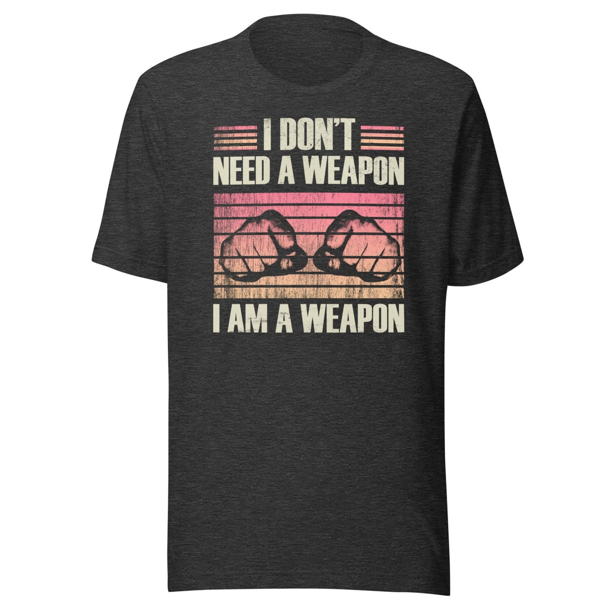 I Don't Need a Weapon I am a Weapon Shirt